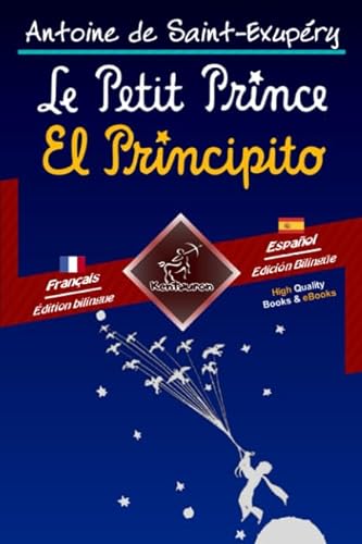Le Petit Prince - El Principito: Bilingue avec le texte parallèle - Textos bilingües en paralelo: Français - Espagnol / Francés - Español von Kentauron Publishing